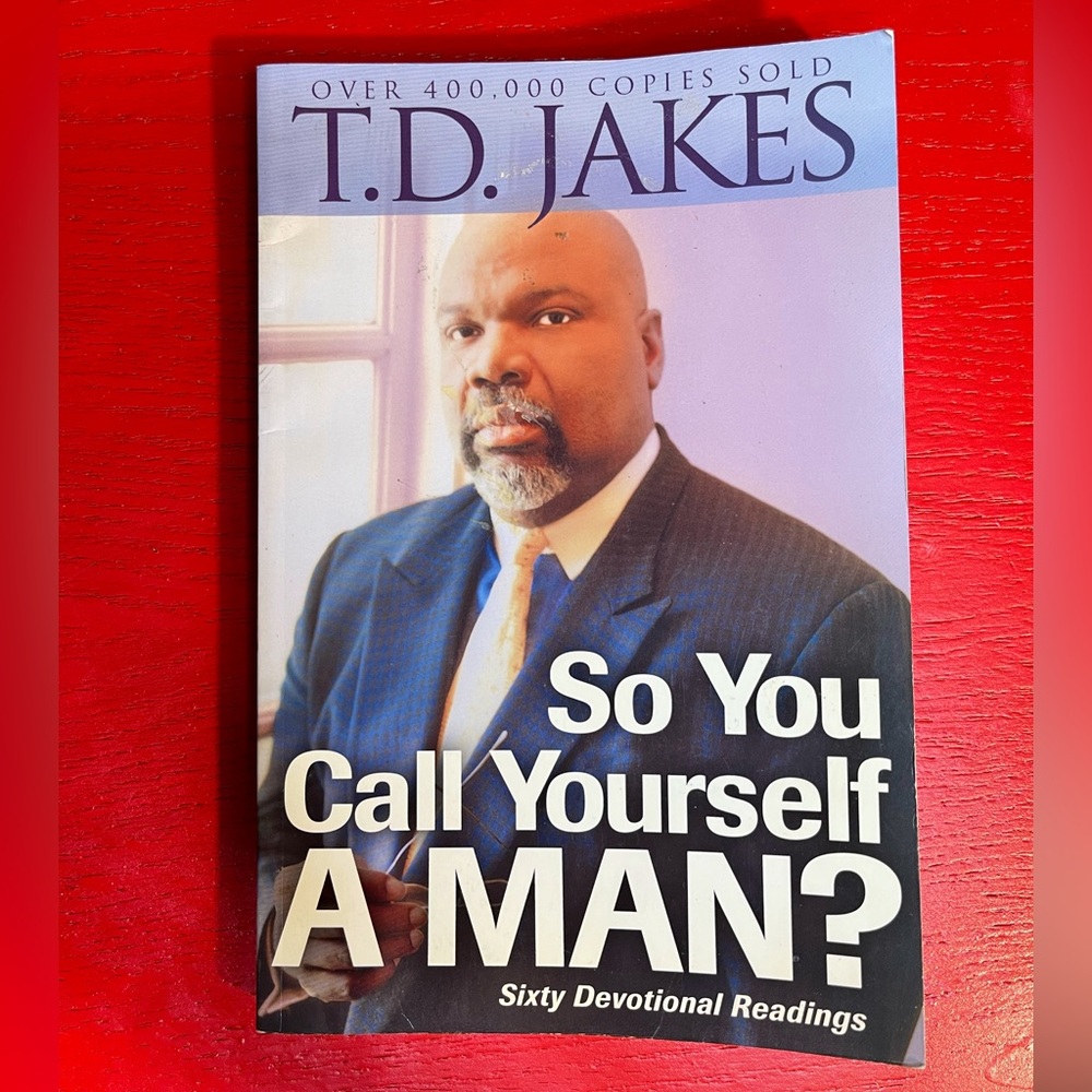 T.D. Jakes: So You Call Yourself A Man? Sixty Devotional Readings